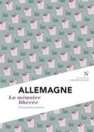 Ebook Allemagne : la mémoire libérée di L&apos;Âme des peuples, Christophe Bourdoiseau edito da Nevicata