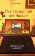 Ebook Das Vermächtnis des Hackers di K. W. Robek edito da Books on Demand