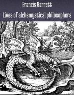 Ebook Lives of alchemystical philosophers di Francis Barrett edito da Books on Demand