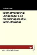 Ebook Internetmarketing: Leitfaden für eine marketinggerechte Internetpräsenz di Andreas Götze edito da Igel Verlag