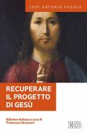 Ebook Recuperare il progetto di Gesù di José Antonio Pagola edito da EDB - Edizioni Dehoniane Bologna