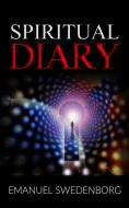 Ebook Spiritual Diary di Emanuel Swedenborg edito da Emanuel Swedenborg