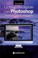 Ebook La fotografia digitale con Photoshop di Scott Kelby edito da Tecniche Nuove