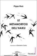 Ebook Le metamorfosi dell'haiku di Pippo Ruiz edito da VandA edizioni