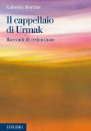 Ebook Il cappellaio di Urmak di Burrini Gabriele edito da Edilibri