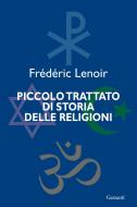 Ebook Piccolo trattato di storia delle religioni di Frederic Lenoir edito da Garzanti