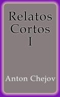 Ebook Relatos Cortos I di Anton Chejov edito da Anton Chejov