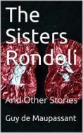 Ebook The Sisters Rondoli, / And Other Stories di Guy de Maupassant edito da iOnlineShopping.com