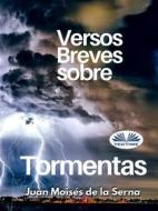Ebook Versos Breves Sobre Tormentas di Juan Moisés De La Serna edito da Tektime