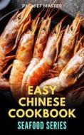 Ebook Easy Chinese Cookbook Seafood Series di PJ CHIEF MASTER edito da PJ CHIEF MASTER