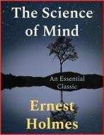 Ebook The Science of Mind di Ernest Holmes edito da Andura Publishing
