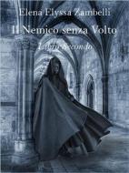 Ebook Il Nemico senza Volto - Libro Secondo di Elena Elyssa Zambelli edito da Elena Elyssa Zambelli