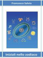 Ebook Iniziali nello zodiaco di Francesco Salvia edito da Youcanprint
