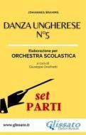 Ebook Danza ungherese n°5 - Orchestra scolastica smim/liceo (set parti) di Johannes Brahms, Giuseppe Onofrietti edito da Glissato Edizioni Musicali