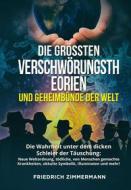 Ebook DIE GRÖSSTEN VERSCHWÖRUNGSTHEORIEN UND GEHEIMBÜNDE DER WELT. Die Wahrheit unter dem dicken Schleier der Täuschung:  Neue Weltordnung, tödliche, von Menschen gemachte di Friedrich Zimmermann edito da Youcanprint