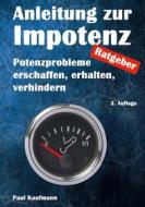 Ebook Anleitung zur Impotenz di Paul Kaufmann edito da Books on Demand