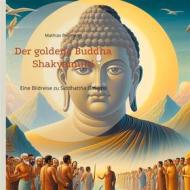 Ebook Der goldene Buddha Shakyamuni di Mathias Bellmann edito da Books on Demand