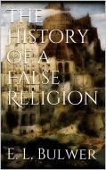 Ebook The History of a False Religion di E. L. Bulwer edito da PubMe