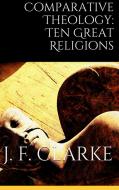 Ebook Comparative Theology: Ten Great Religions di James Freeman Clarke edito da PubMe