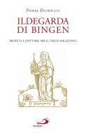 Ebook Ildegarda di Bingen. Profeta e dottore per il terzo millennio di Dumoulin Pierre edito da San Paolo Edizioni