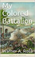 Ebook My Colored Battalion di Warner A. Ross edito da iOnlineShopping.com