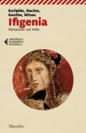 Ebook Ifigenia di Euripide, Jean Racine, Johann Wolfgang Goethe, Ghiannis Ritsos edito da Marsilio