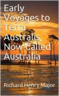 Ebook Early Voyages to Terra Australis, Now Called Australia di Richard Henry Major edito da iOnlineShopping.com