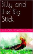Ebook Billy and the Big Stick di Richard Harding Davis edito da iOnlineShopping.com