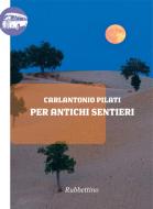 Ebook Per antichi sentieri di Carlantonio Pilati edito da Rubbettino Editore