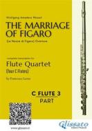 Ebook C Flute 3: The Marriage of Figaro for Flute Quartet di Wolfgang Amadeus Mozart edito da Glissato Edizioni Musicali
