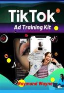 Ebook TikTok Ad Training Kit di Raymond Wayne edito da Publisher s21598