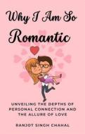 Ebook Why I Am So Romantic di Ranjot Singh Chahal edito da Rana Books