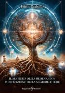 Ebook Il Sentiero della Redenzione: Purificazione della memoria e Fede di Emilio Reghenzi edito da Gilgamesh Edizioni