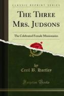 Ebook The Three Mrs. Judsons di Cecil B. Hartley edito da Forgotten Books