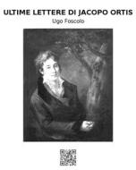 Ebook Ultime lettere di Jacopo Ortis di Ugo Foscolo edito da epf