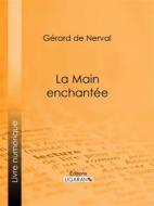 Ebook La Main enchantée di Gérard de Nerval edito da Ligaran