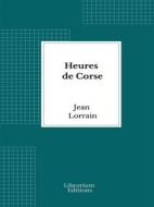 Ebook Heures de Corse di Jean Lorrain edito da Librorium Editions