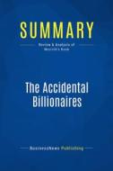 Ebook Summary: The Accidental Billionaires di BusinessNews Publishing edito da Business Book Summaries