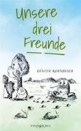 Ebook Unsere drei Freunde di Günter Kornbusch edito da Vindobona Verlag