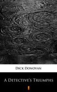 Ebook A Detective’s Triumphs di Dick Donovan edito da Ktoczyta.pl