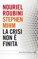 Ebook La crisi non è finita di Nouriel Roubini Stephen Mihm edito da Feltrinelli Editore