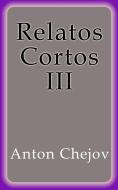 Ebook Relatos Cortos III di Anton Chejov edito da Anton Chejov