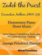 Ebook Zadok the Priest Coronation Anthem Hwv 258 Elementary Piano Sheet Music di Silvertonalities edito da SilverTonalities