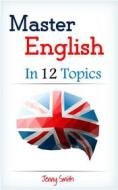 Ebook Master English in 12 Topics di Jenny Smith edito da Jenny Smith
