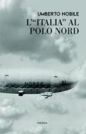Ebook L'Italia al Polo Nord di Umberto Nobile edito da Edizioni Theoria