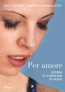 Ebook Per amore di Pasqualetto Andrea, Piccardi Gaia edito da Piemme