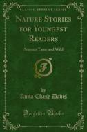 Ebook Nature Stories for Youngest Readers di Anna Chase Davis edito da Forgotten Books