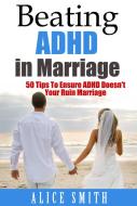 Ebook Beating ADHD In Marriage di Alice Smith edito da Emma Wilson