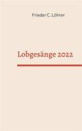 Ebook Lobgesänge 2022 di Frieder C. Löhrer edito da Books on Demand