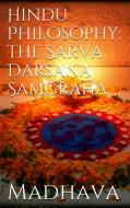 Ebook Hindu Philosophy: The Sarva Darsana Samgraha di Madhava Acharya edito da PubMe